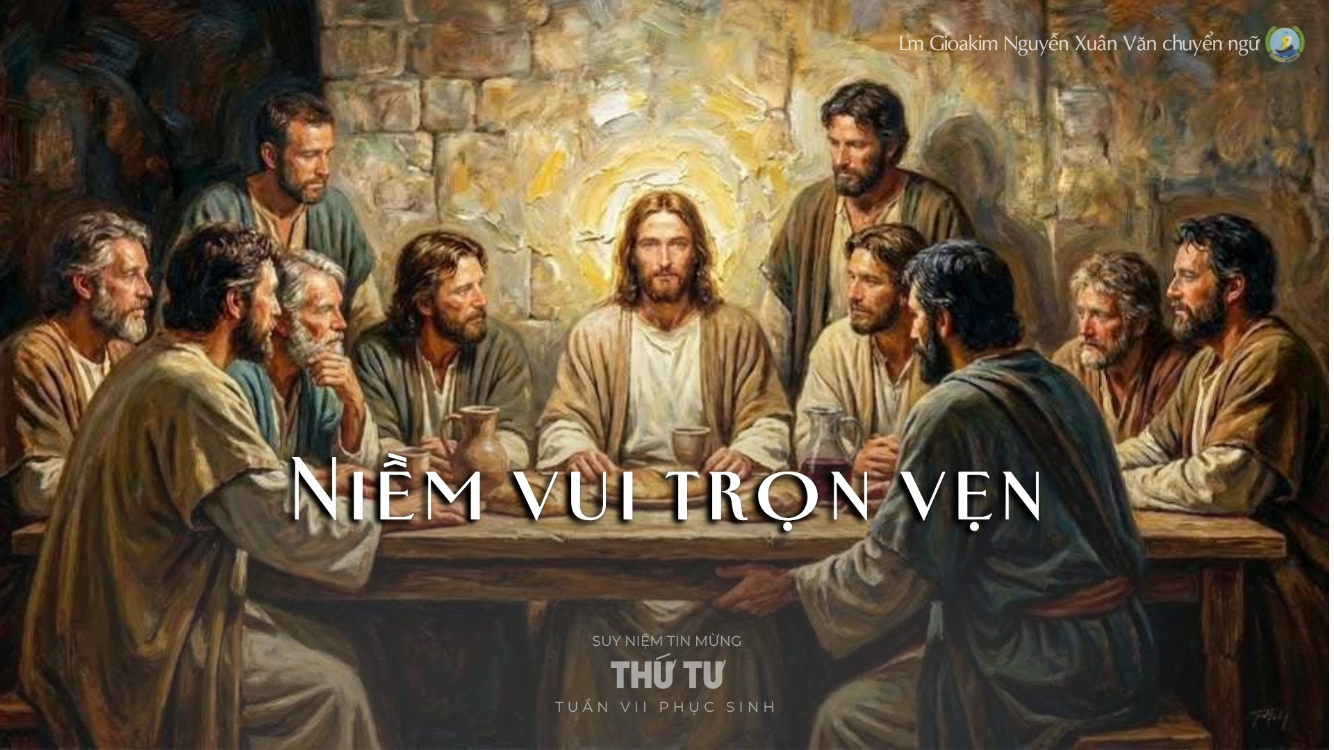 Lời ban Sự sống: 	Niềm vui trọn vẹn_Thứ Tư tuần VII _ Mùa Phục sinh